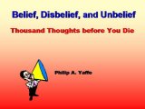 BOOK NOTES: 'Belief, Disbelief, Unbelief: Helps Guide the Transition from Belief to Disbelief, or Vice Versa BOOK NOTES: 'Belief, Disbelief, Unbelief: Helps Guide the Transition from Belief to Disbelief, or Vice Versa