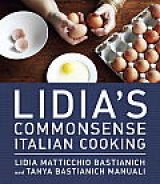 BOOK REVIEW: Gorgeous Photography Enhances 'Lidia's Commonsense Italian Cooking: 150 Delicious and Simple Recipes Anyone Can Master' BOOK REVIEW: Gorgeous Photography Enhances 'Lidia's Commonsense Italian Cooking: 150 Delicious and Simple Recipes Anyone Can Master'