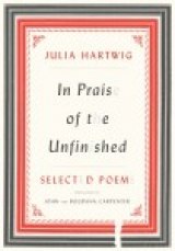 POETRY MONTH: 'Yet We Desire It above All' from In Praise of the Unfinished by Julia Hartwig