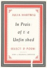 POETRY MONTH: 'Yet We Desire It above All' from In Praise of the Unfinished by Julia Hartwig POETRY MONTH: 'Yet We Desire It above All' from In Praise of the Unfinished by Julia Hartwig