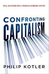 BOOK REVIEW: 'Confronting Capitalism: Real Solutions for a Troubled Economic System': Marketing Guru with Economics Education Offers Fixes BOOK REVIEW: 'Confronting Capitalism: Real Solutions for a Troubled Economic System': Marketing Guru with Economics Education Offers Fixes