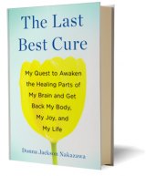 BOOK REVIEW: 'The Last Best Cure': Science Journalist Expands Treatment Horizons for Her Debilitating Autoimmune Disorders Donna Jackson Nakazawa
