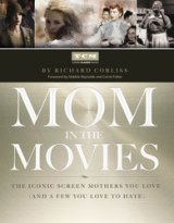 BOOK REVIEW: 'Mom in the Movies: The Iconic Screen Mothers You Love (and a Few You Love to Hate)': Filmmakers Love Their Mothers…and So Do Moviegoers BOOK REVIEW: 'Mom in the Movies: The Iconic Screen Mothers You Love (and a Few You Love to Hate)': Filmmakers Love Their Mothers…and So Do Moviegoers