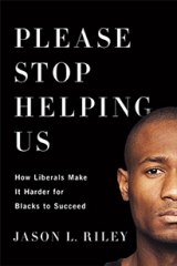 BOOK REVIEW: 'Please Stop Helping Us': Black Conservative Deconstructs Unintended Consequences of Affirmative Action, Minimum Wage Laws, Public Schools