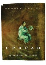 APRIL IS POETRY MONTH: 'Uproar: Antiphonies to Psalms' by Brooks Haxton APRIL IS POETRY MONTH: 'Uproar: Antiphonies to Psalms' by Brooks Haxton