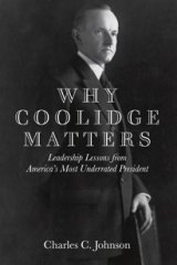 BOOK REVIEW: 'Why Coolidge Matters: Leadership Lessons from America’s Most Underrated President' BOOK REVIEW: 'Why Coolidge Matters: Leadership Lessons from America’s Most Underrated President'
